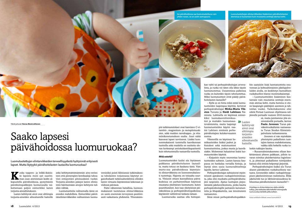 Teksti ja kuvat: Henna-Maria Lehtonen Saako lapsesi päivähoidossa luomuruokaa? Luomutuotettujen elintarvikkeiden terveellisyydestä hyötyisivät erityisesti lapset.