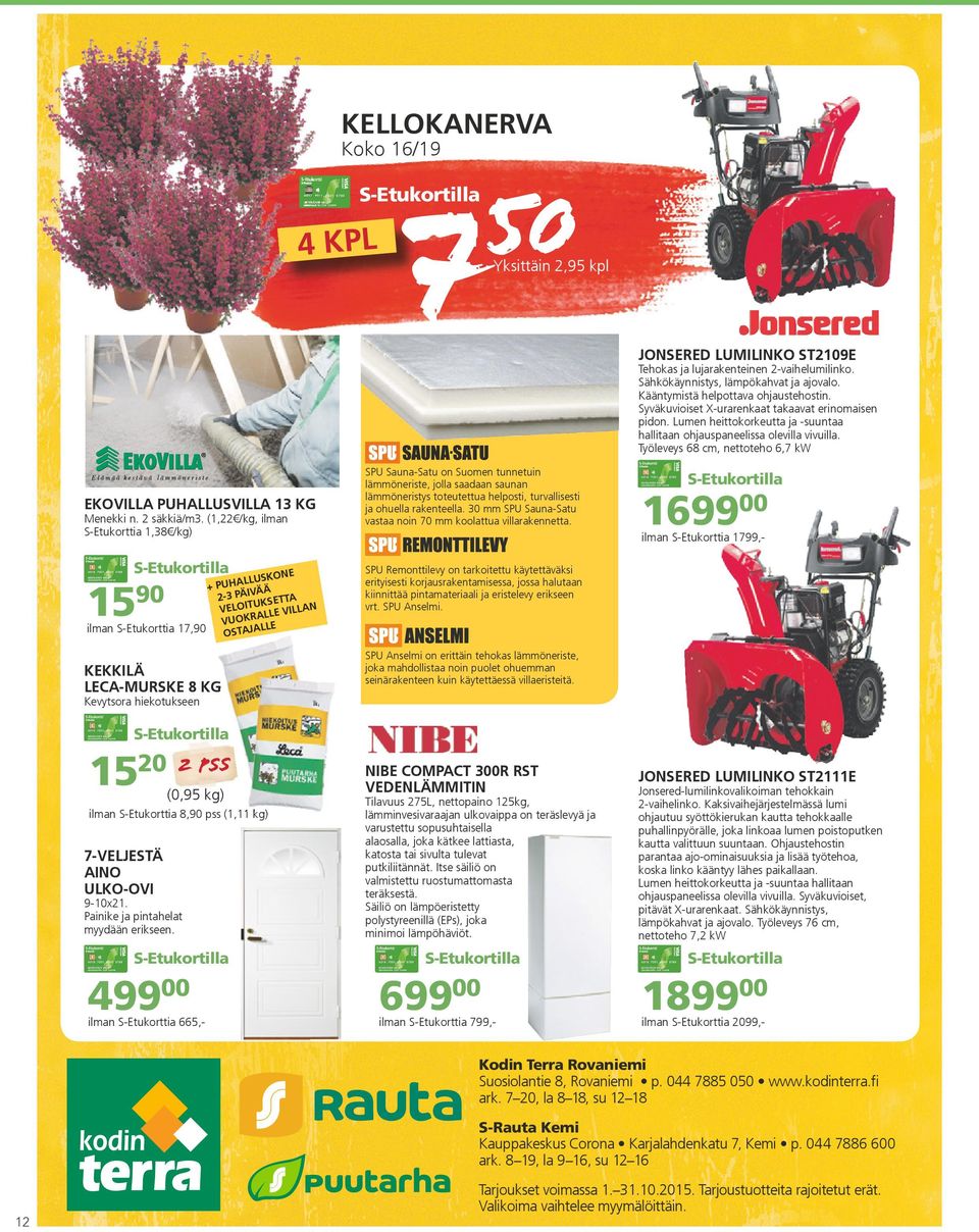Työleveys 68 cm, nettoteho 6,7 kw EKOVILLA PUHALLUSVILLA 13 KG Menekki n. 2 säkkiä/m3.