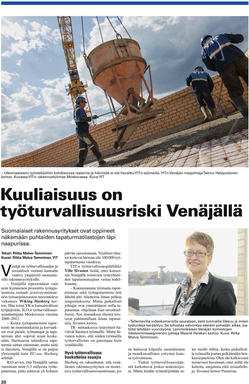 Teksti: Riitta Malve-Tamminen Kuvat: Riitta Malve-Tamminen, YIT Venäjä on työturvallisuuden ja sosiaalisen vastuun kannalta vaativa ympäristö suomalaisille rakennusyrityksille.