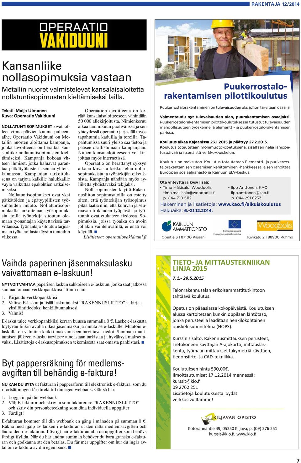 Operaatio Vakiduuni on Metallin nuorten aloittama kampanja, jonka tavoitteena on herättää kansanliike nollatuntisopimusten kieltämiseksi.