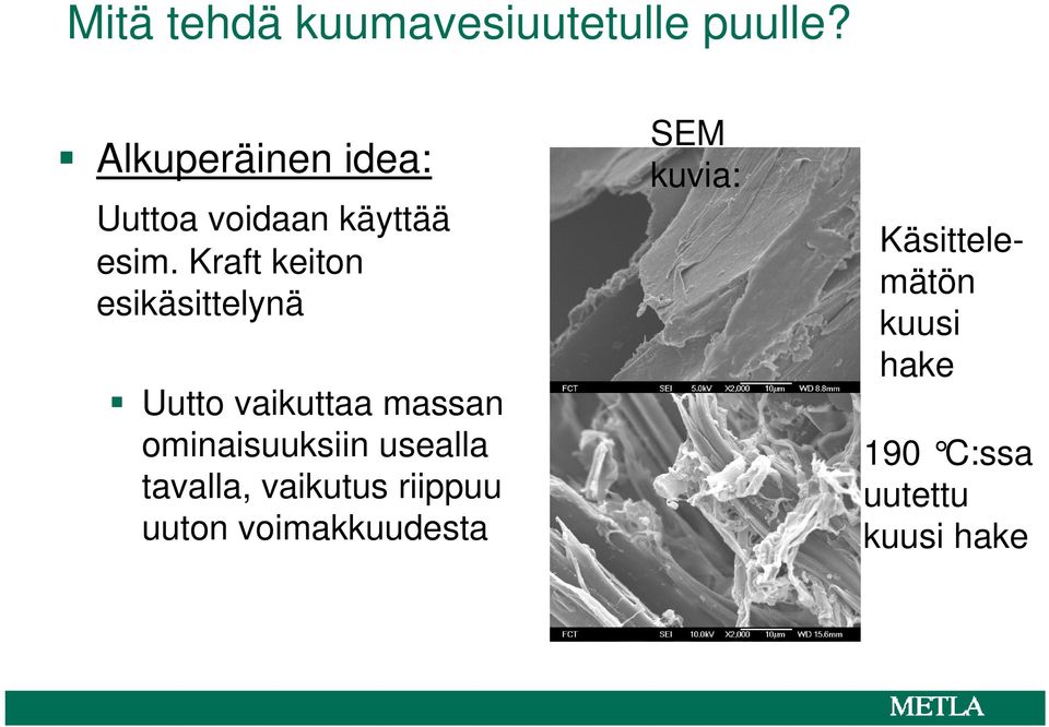 Kraft keiton esikäsittelynä Uutto vaikuttaa massan ominaisuuksiin