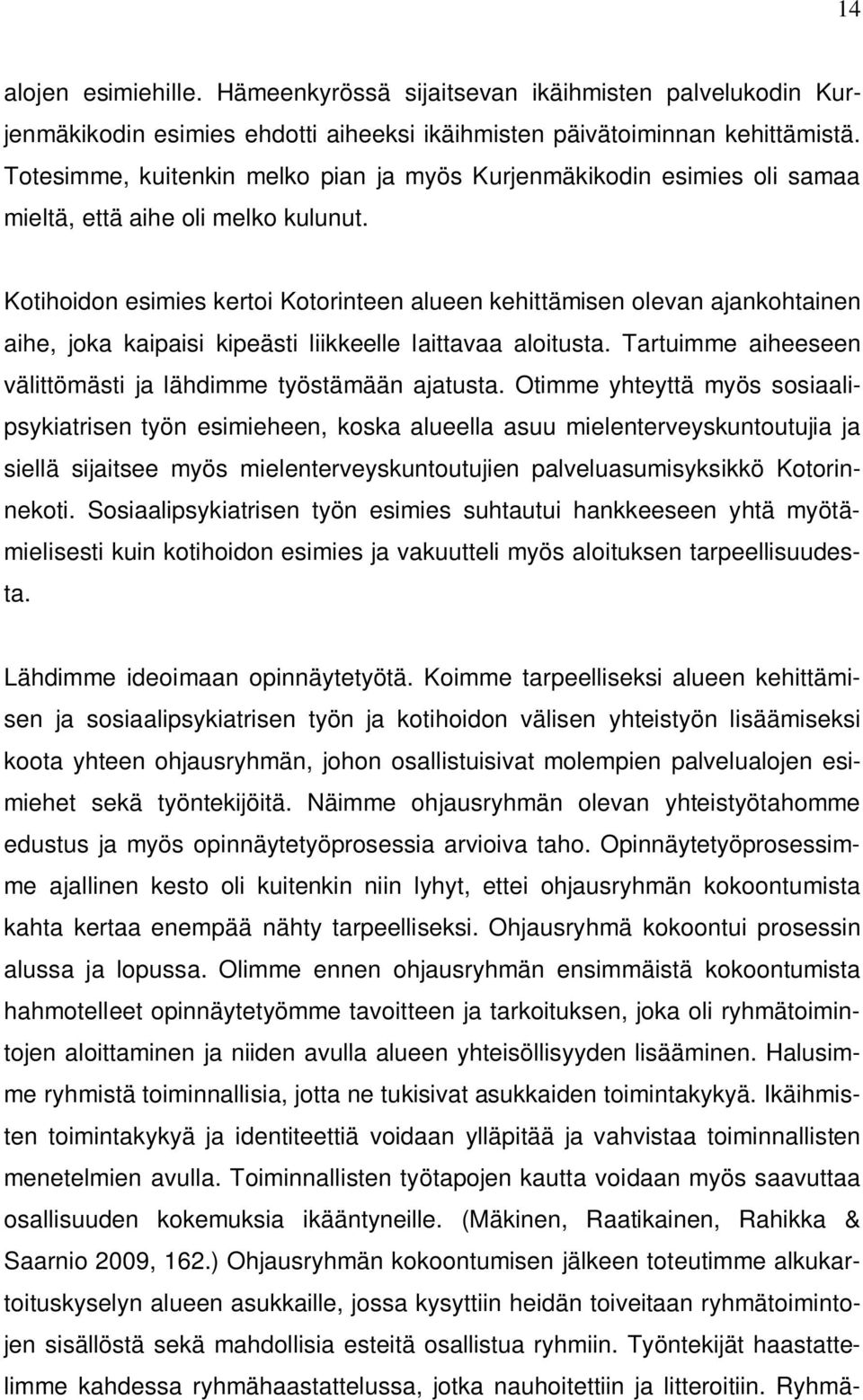 Kotihoidon esimies kertoi Kotorinteen alueen kehittämisen olevan ajankohtainen aihe, joka kaipaisi kipeästi liikkeelle laittavaa aloitusta.