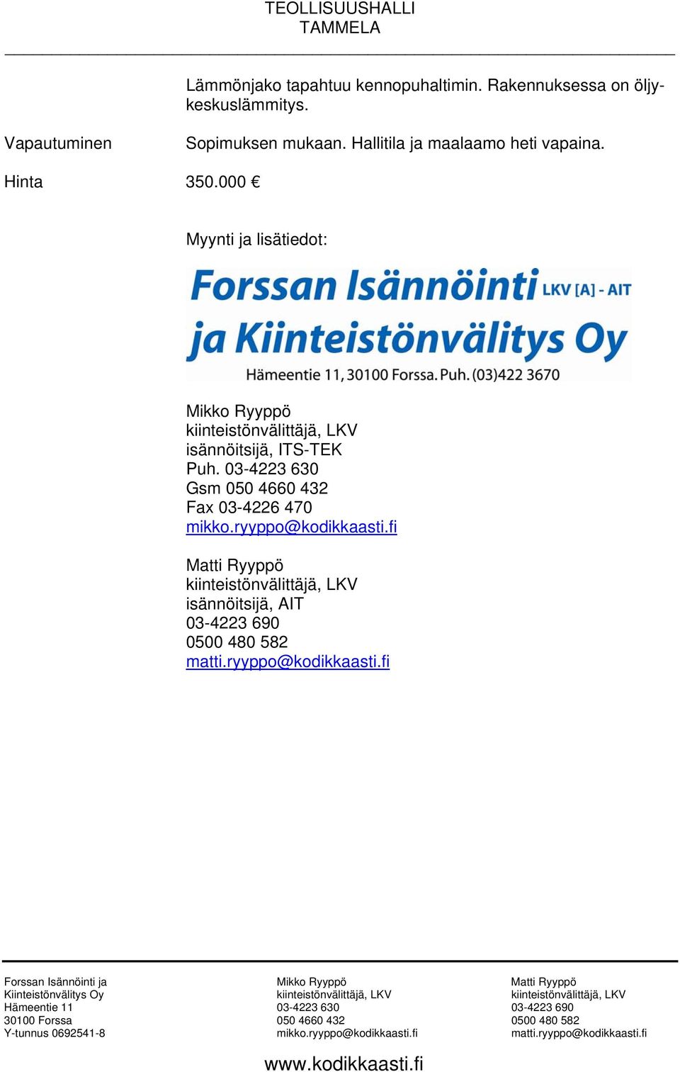 000 Myynti ja lisätiedot: Mikko Ryyppö kiinteistönvälittäjä, LKV isännöitsijä, ITS-TEK Puh.