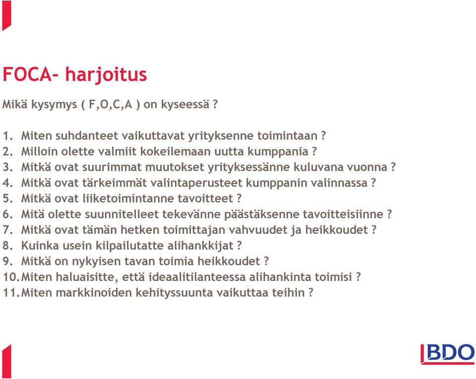 6. Mitä olette suunnitelleet tekevänne päästäksenne tavoitteisiinne? 7. Mitkä ovat tämän hetken toimittajan vahvuudet ja heikkoudet? 8.