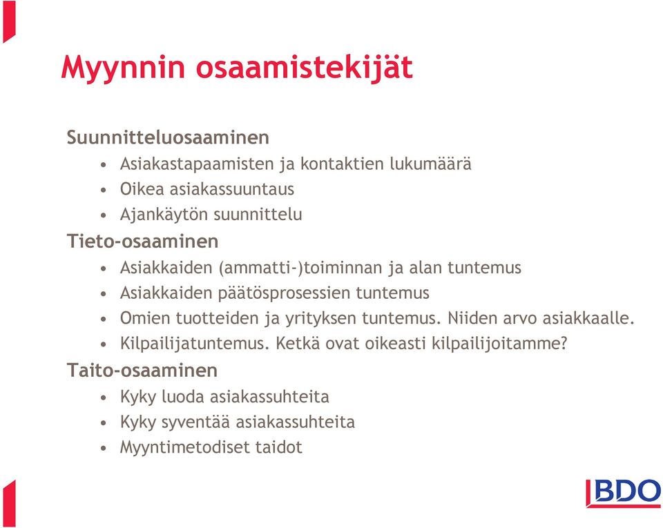 päätösprosessien tuntemus Omien tuotteiden ja yrityksen tuntemus. Niiden arvo asiakkaalle. Kilpailijatuntemus.