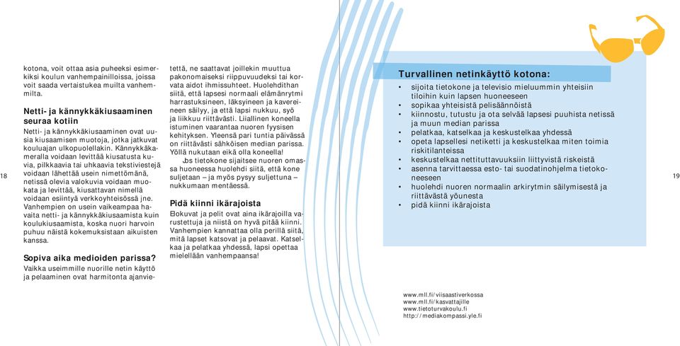 Huolehdithan siitä, että lapsesi normaali elämänrytmi harrastuksineen, läksyineen ja kavereineen säilyy, ja että lapsi nukkuu, syö ja liikkuu riittävästi.