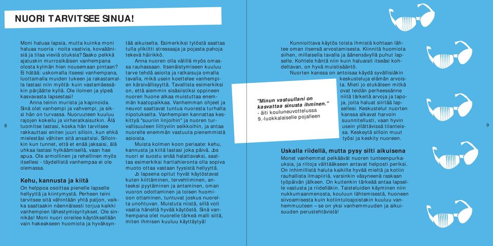 Ei hätää: uskomalla itseesi vanhempana, luottamalla muiden tukeen ja rakastamalla lastasi niin myötä- kuin vastamäessäkin pärjäätte kyllä. Ole iloinen ja ylpeä kasvavasta lapsestasi!