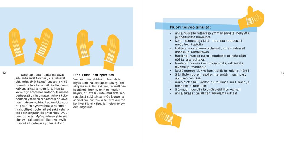 kiellät tai rajoitat häntä 13 Sanotaan, että lapset haluavat sitä mitä eivät tarvitse ja tarvitsevat sitä, mitä eivät halua.