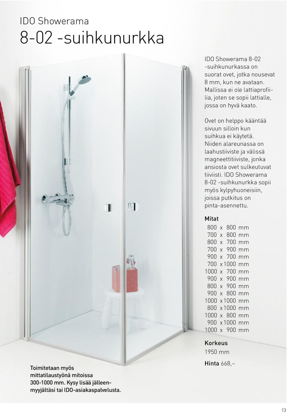 IDO Showerama 8-02 -suihkunurkka sopii myös kylpyhuoneisiin, joissa putkitus on pinta-asennettu.