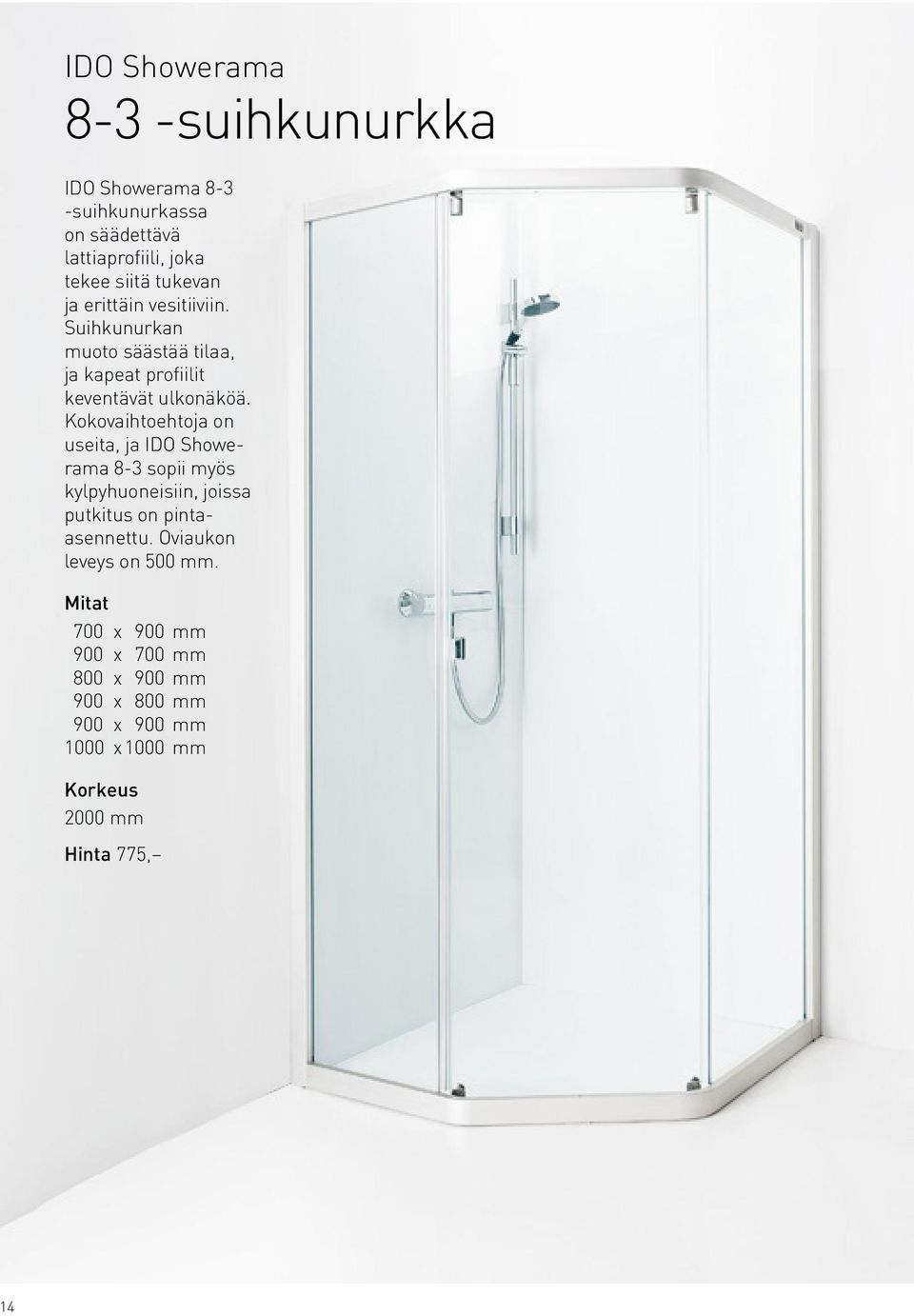 Kokovaihtoehtoja on useita, ja IDO Showerama 8-3 sopii myös kylpyhuoneisiin, joissa putkitus on pintaasennettu.