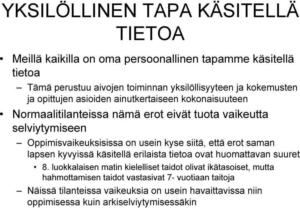 usein kyse siitä, että erot saman lapsen kyvyissä käsitellä erilaista tietoa ovat huomattavan suuret 8.