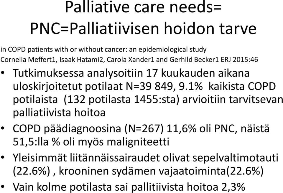 1% kaikista COPD potilaista (132 potilasta 1455:sta) arvioitiin tarvitsevan palliatiivista hoitoa COPD päädiagnoosina (N=267) 11,6% oli PNC, näistä