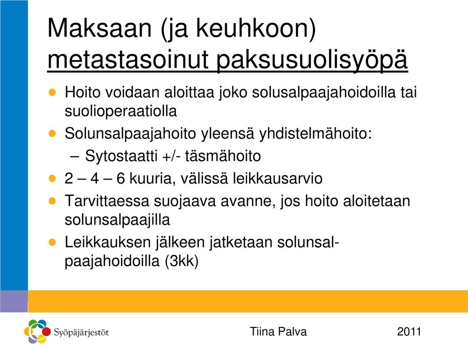 Sytostaatti +/- täsmähoito 2 4 6 kuuria, välissä leikkausarvio Tarvittaessa suojaava