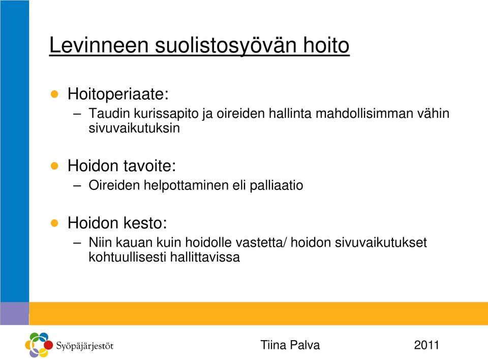 tavoite: Oireiden helpottaminen eli palliaatio Hoidon kesto: Niin