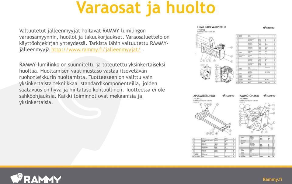 RAMMY-lumilinko on suunniteltu ja toteutettu yksinkertaiseksi huoltaa. Huoltamisen vaatimustaso vastaa itsevetävän ruohonleikkurin huoltamista.