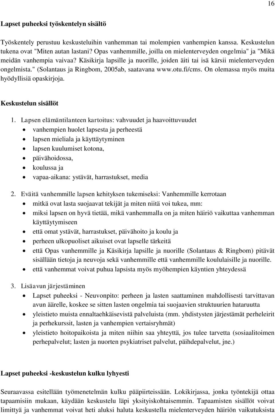 " (Solantaus ja Ringbom, 2005ab, saatavana www.otu.fi/cms. On olemassa myös muita hyödyllisiä opaskirjoja. Keskustelun sisällöt 1.