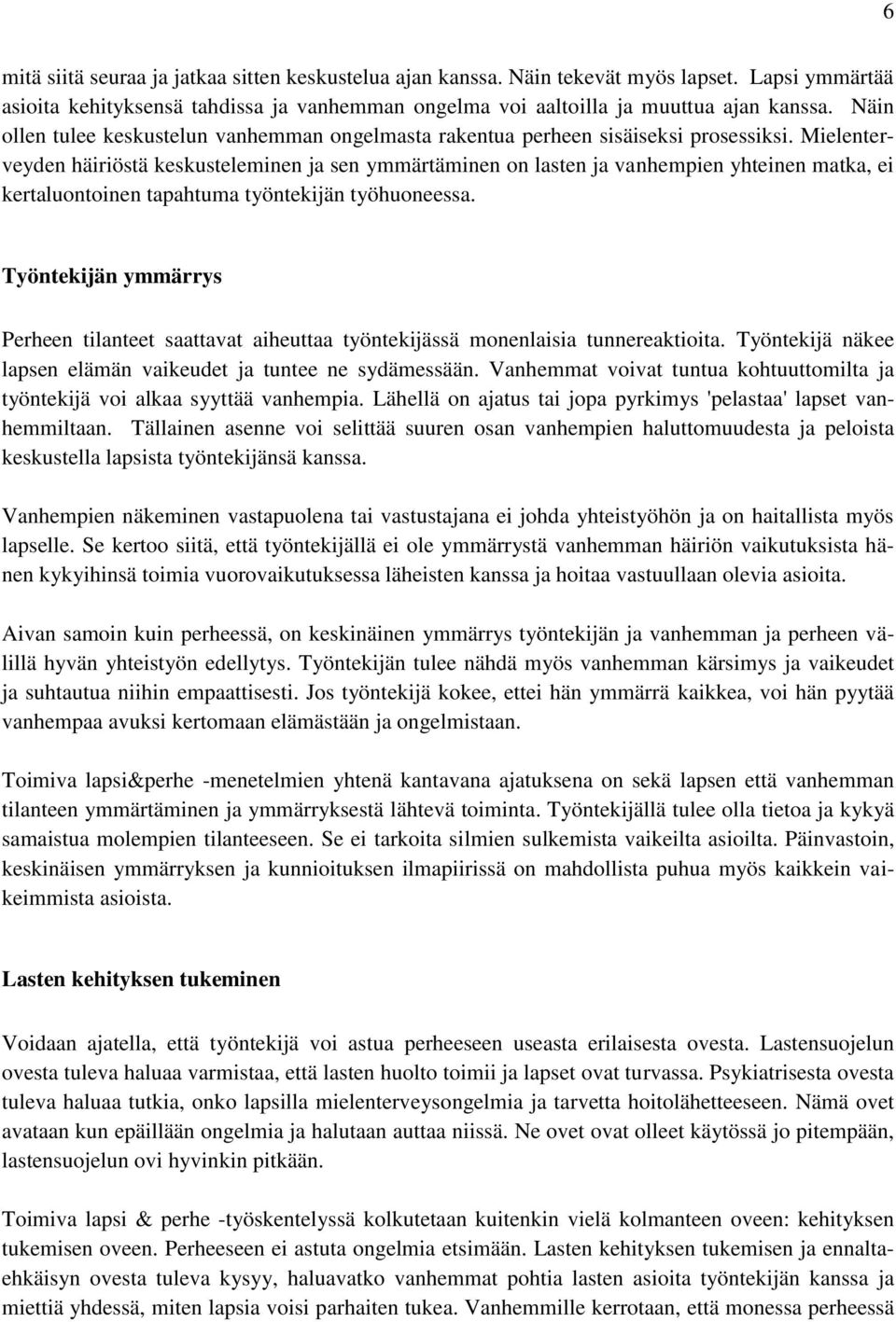 Mielenterveyden häiriöstä keskusteleminen ja sen ymmärtäminen on lasten ja vanhempien yhteinen matka, ei kertaluontoinen tapahtuma työntekijän työhuoneessa.