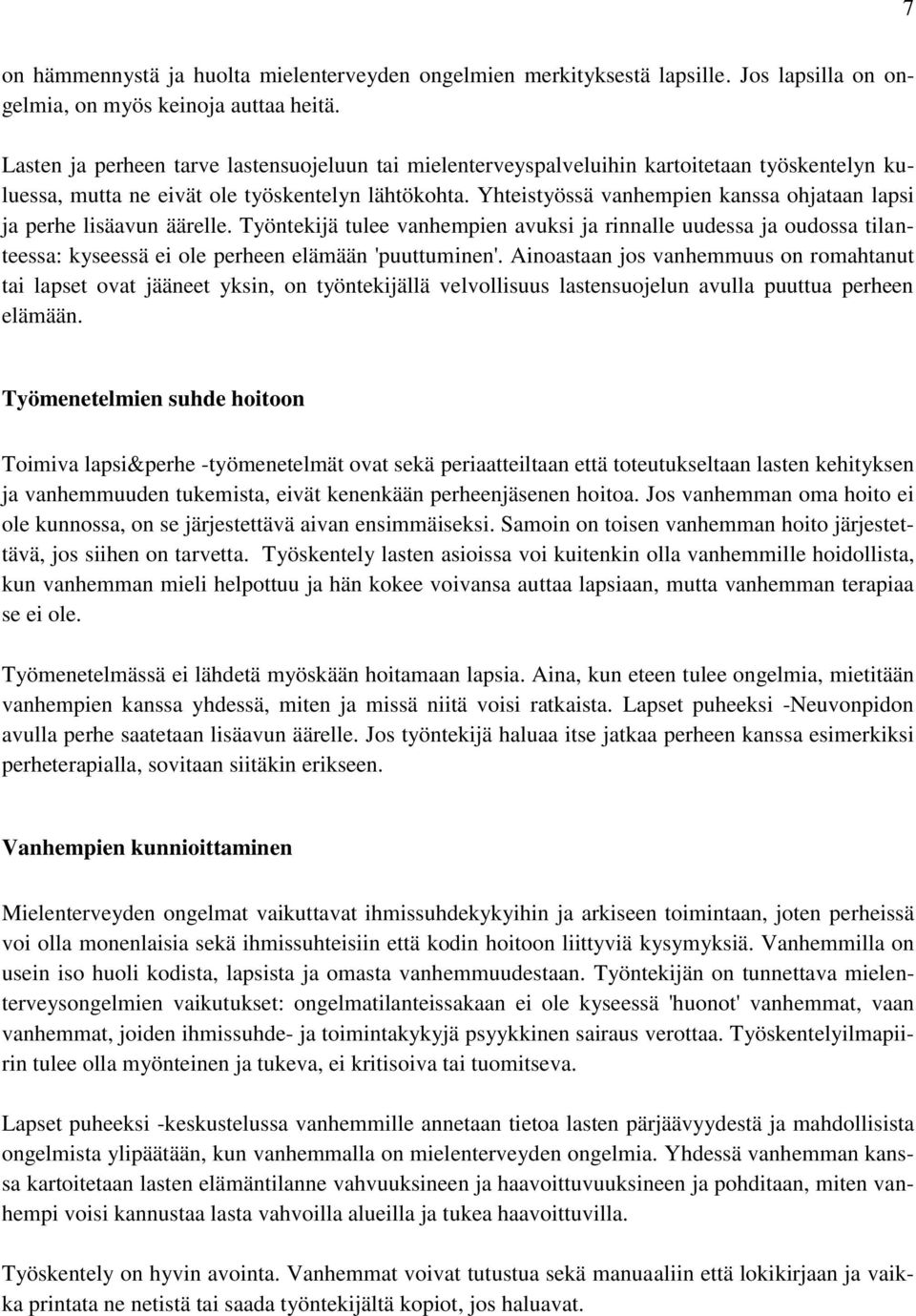 Yhteistyössä vanhempien kanssa ohjataan lapsi ja perhe lisäavun äärelle. Työntekijä tulee vanhempien avuksi ja rinnalle uudessa ja oudossa tilanteessa: kyseessä ei ole perheen elämään 'puuttuminen'.