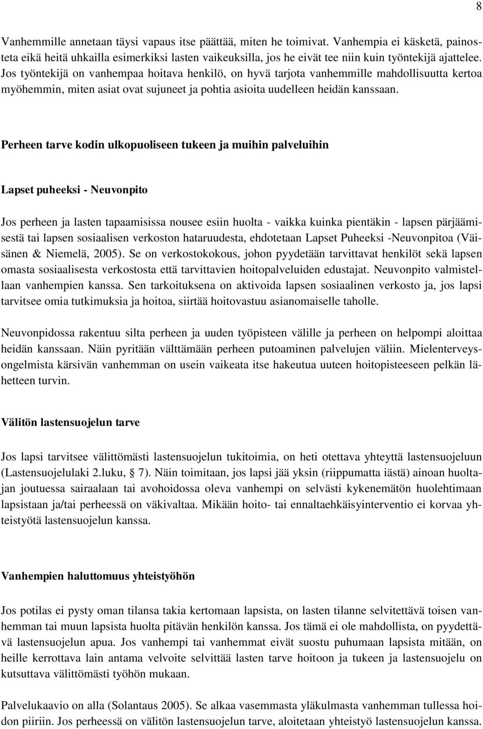 Jos työntekijä on vanhempaa hoitava henkilö, on hyvä tarjota vanhemmille mahdollisuutta kertoa myöhemmin, miten asiat ovat sujuneet ja pohtia asioita uudelleen heidän kanssaan.