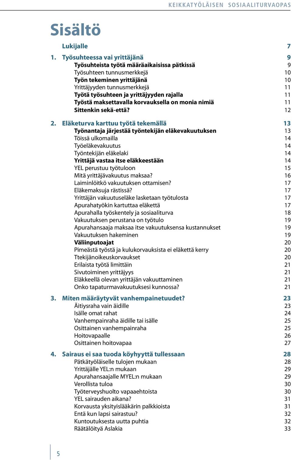 rajalla 11 Työstä maksettavalla korvauksella on monia nimiä 11 Sittenkin sekä-että? 12 2.