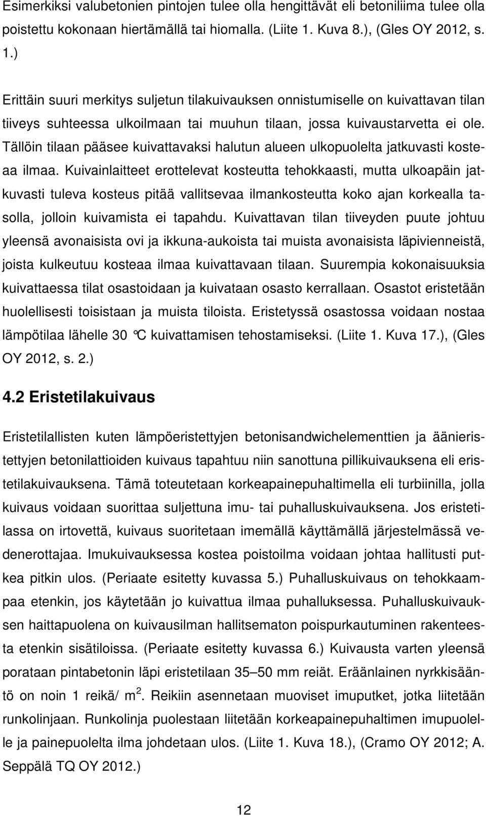 Tällöin tilaan pääsee kuivattavaksi halutun alueen ulkopuolelta jatkuvasti kosteaa ilmaa.
