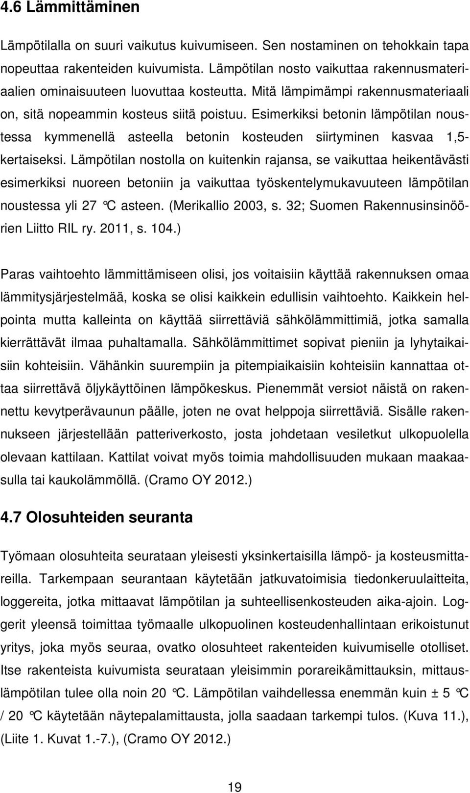 Esimerkiksi betonin lämpötilan noustessa kymmenellä asteella betonin kosteuden siirtyminen kasvaa 1,5- kertaiseksi.