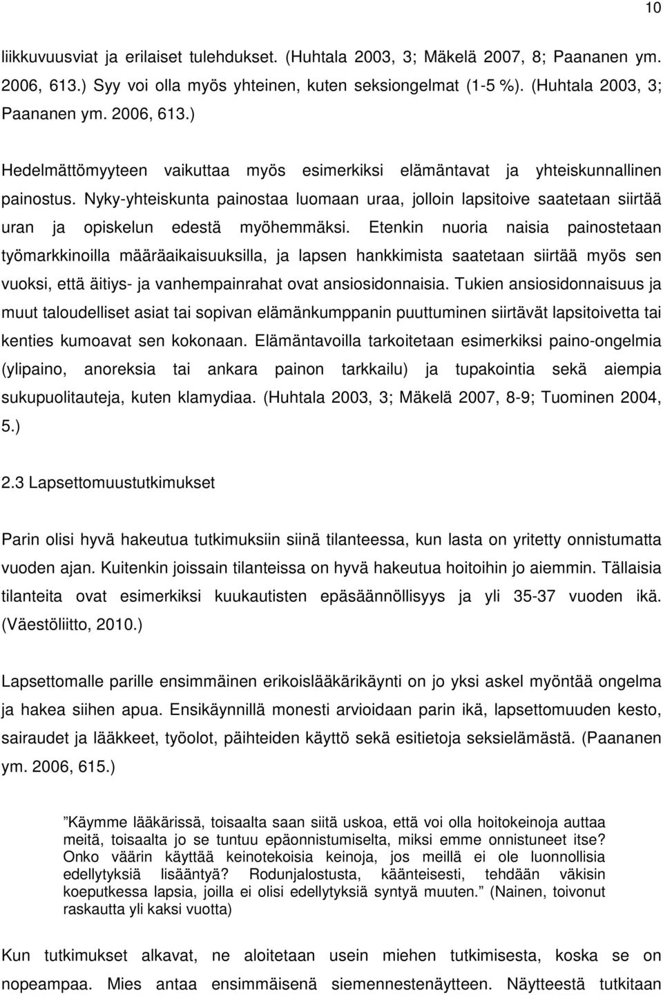 Nyky-yhteiskunta painostaa luomaan uraa, jolloin lapsitoive saatetaan siirtää uran ja opiskelun edestä myöhemmäksi.