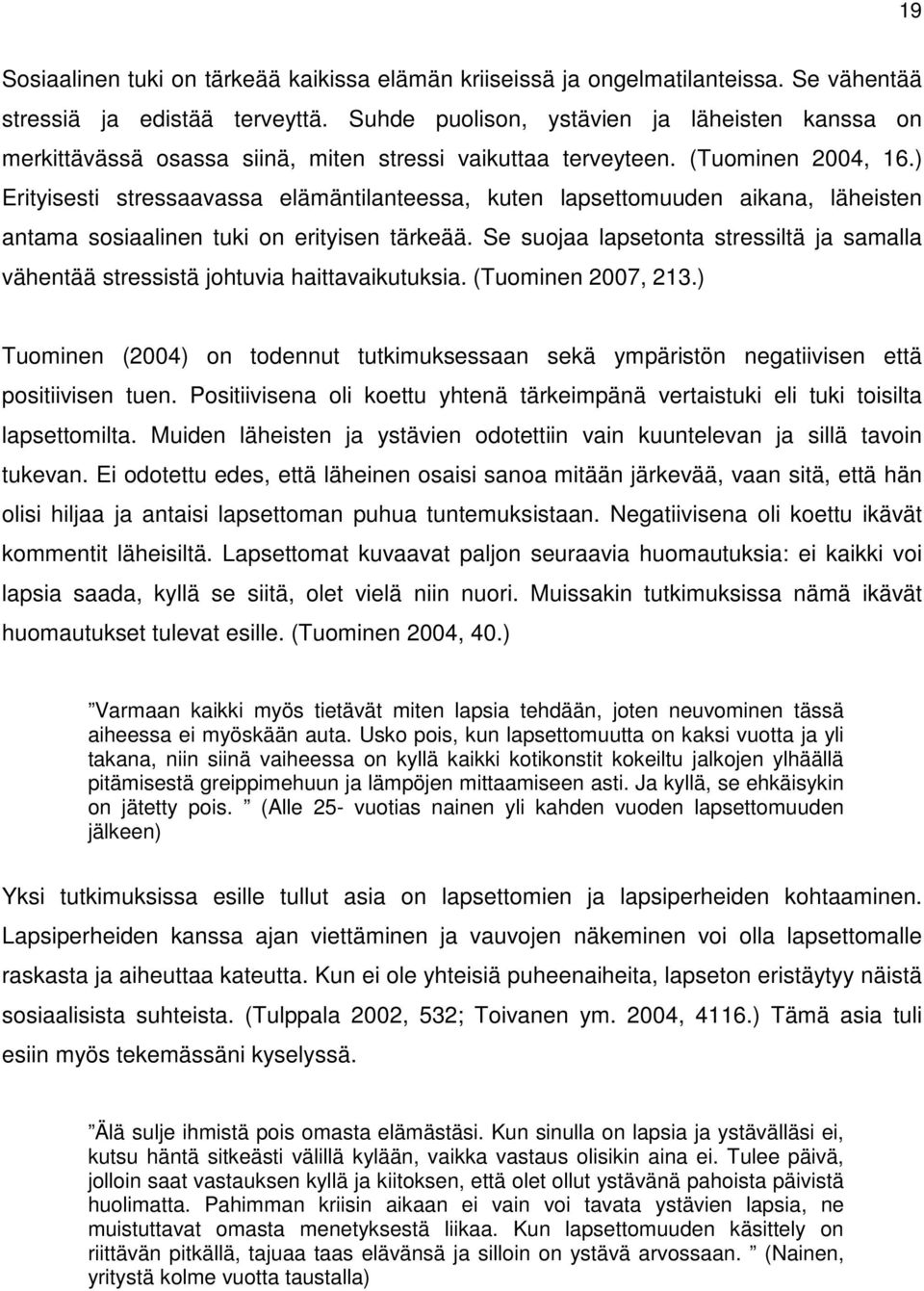 ) Erityisesti stressaavassa elämäntilanteessa, kuten lapsettomuuden aikana, läheisten antama sosiaalinen tuki on erityisen tärkeää.