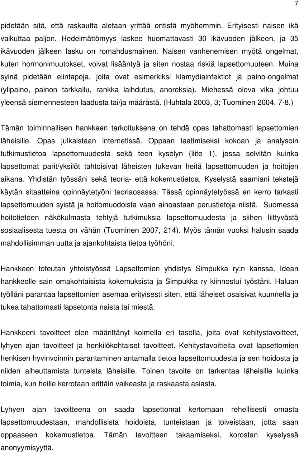 Naisen vanhenemisen myötä ongelmat, kuten hormonimuutokset, voivat lisääntyä ja siten nostaa riskiä lapsettomuuteen.