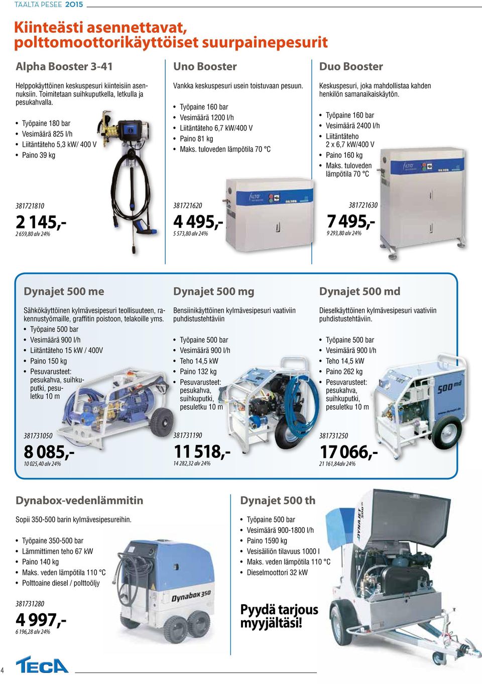 Työpaine 160 bar Vesimäärä 1200 l/h Liitäntäteho 6,7 kw/400 V Paino 81 kg Maks. tuloveden lämpötila 70 C Keskuspesuri, joka mahdollistaa kahden henkilön samanaikaiskäytön.