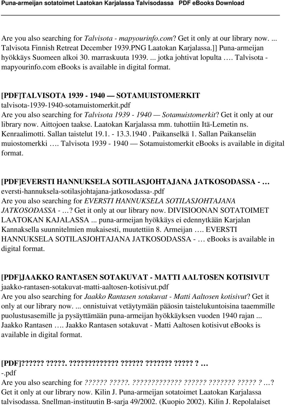 pdf Are you also searching for Talvisota 1939-1940 Sotamuistomerkit? Get it only at our library now. Aittojoen taakse. Laatokan Karjalassa mm. tuhottiin Itä-Lemetin ns. Kenraalimotti.
