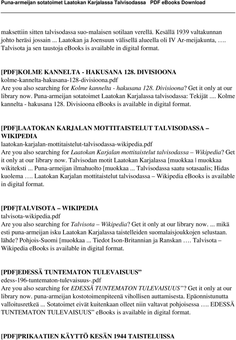 pdf Are you also searching for Kolme kannelta - hakusana 128. Divisioona? Get it only at our library now. Puna-armeijan sotatoimet Laatokan Karjalassa talvisodassa: Tekijät.