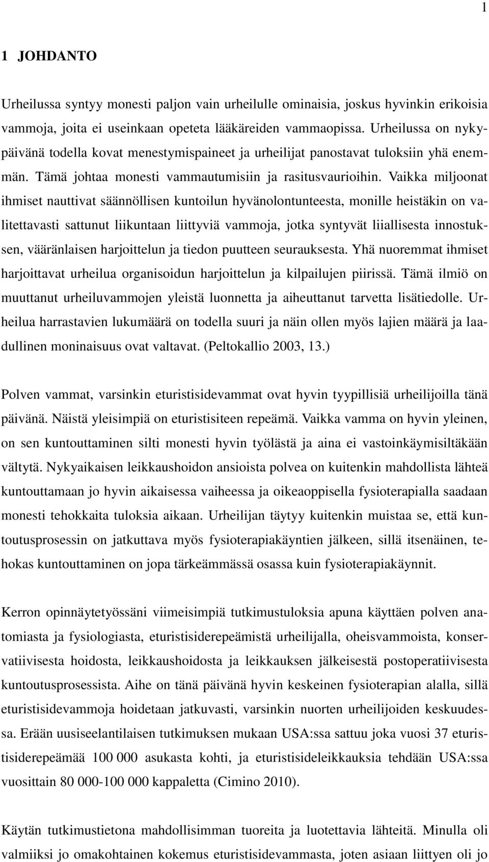 Vaikka miljoonat ihmiset nauttivat säännöllisen kuntoilun hyvänolontunteesta, monille heistäkin on valitettavasti sattunut liikuntaan liittyviä vammoja, jotka syntyvät liiallisesta innostuksen,