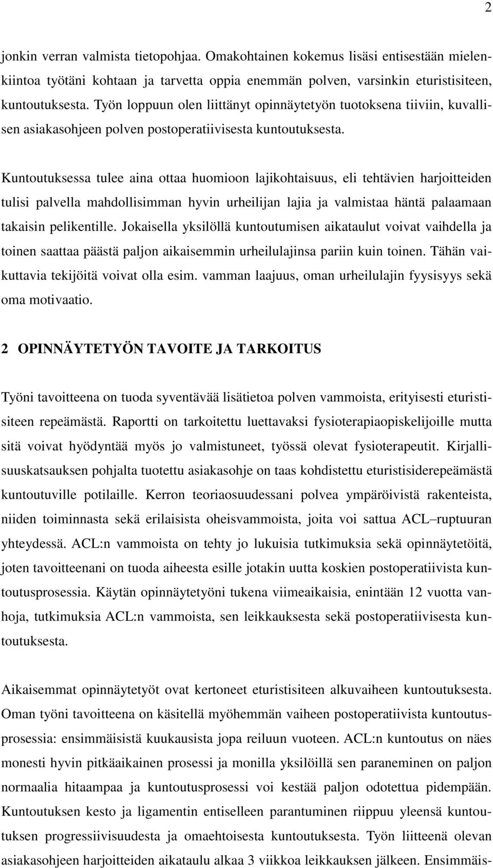 Kuntoutuksessa tulee aina ottaa huomioon lajikohtaisuus, eli tehtävien harjoitteiden tulisi palvella mahdollisimman hyvin urheilijan lajia ja valmistaa häntä palaamaan takaisin pelikentille.