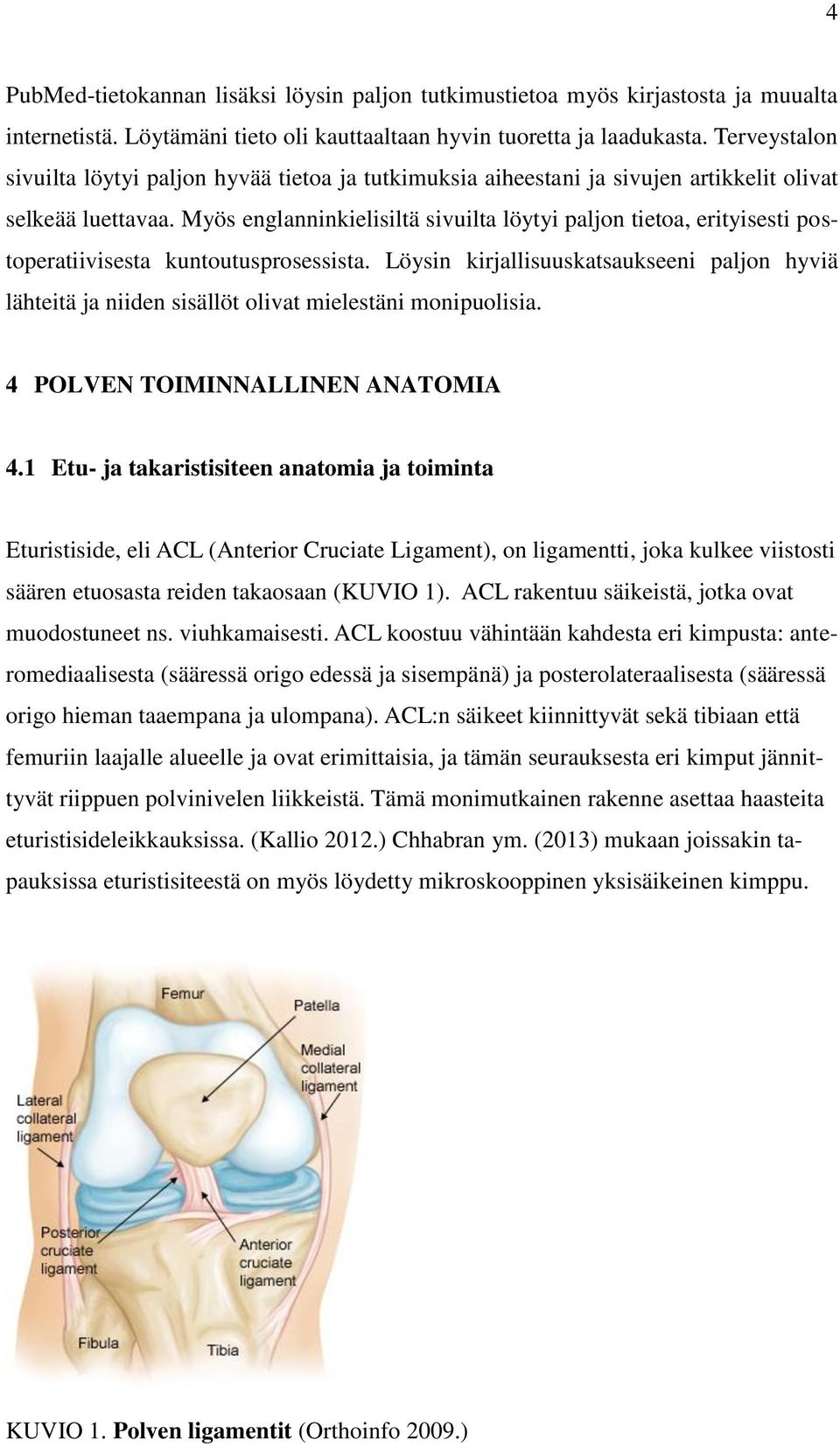 Myös englanninkielisiltä sivuilta löytyi paljon tietoa, erityisesti postoperatiivisesta kuntoutusprosessista.