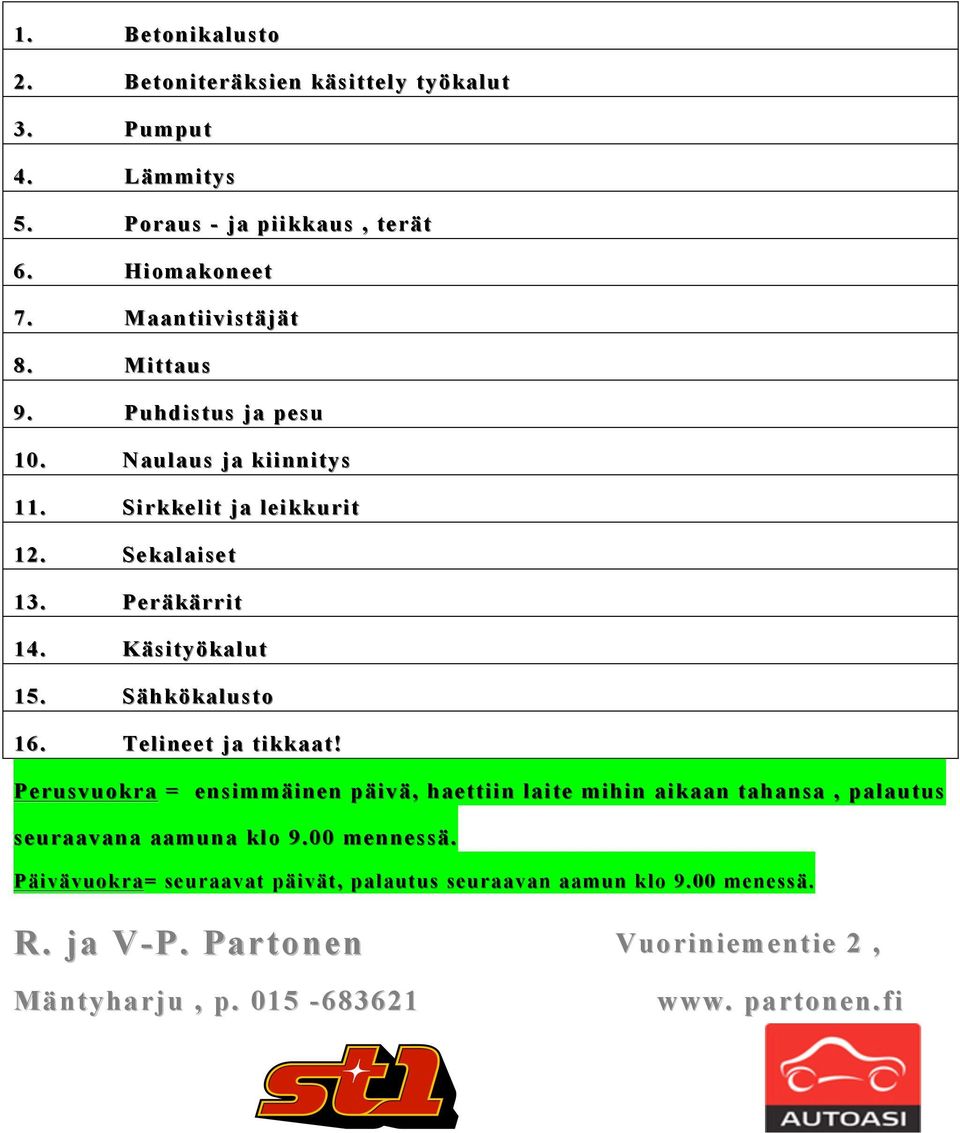 Telineet ja tikkaat! Perusvuokra = ensimmäinen päivä, haettiin laite mihin aikaan an tahansa, palautus seuraavana aamuna klo 9.00 mennessä.