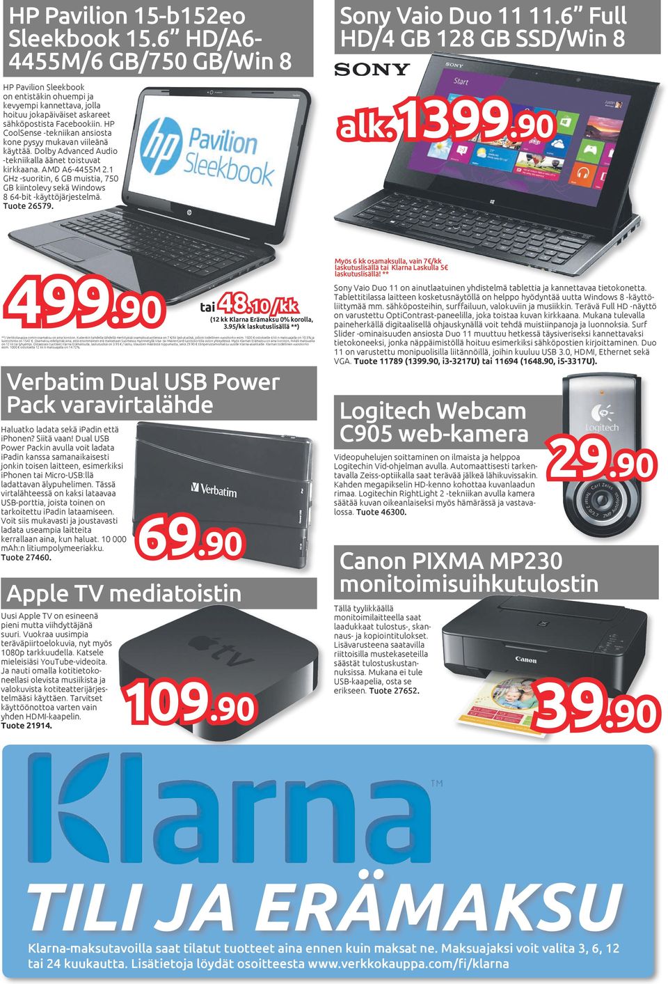 1 GHz -suoritin, 6 GB muistia, 750 GB kiintolevy sekä Windows 8 64-bit -käyttöjärjestelmä. Tuote 26579. alk. 499.90 48.10 /kk 3.