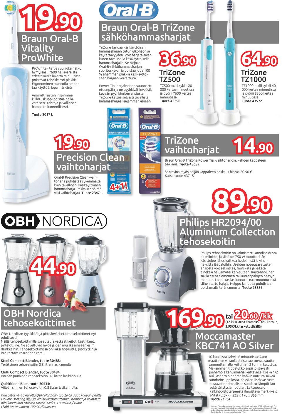 Braun Oral-B TriZone sähköhammasharjat TriZone tarjoaa käsikäyttöisen hammasharjan tutun ulkonäön ja käytettävyyden. Voit harjata aivan kuten tavallisella käsikäyttöisellä hammasharjalla.