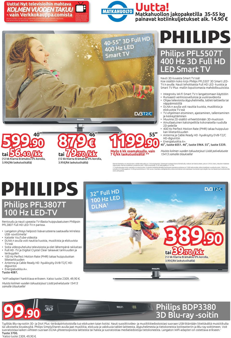 Matkahuollon jakopaketilla 35-55 kg painavat kotiinkuljetukset alk. 14.90 40-55 3D Full HD 400 Hz LED Smart TV Philips PFL5507T 400 Hz 3D Full HD LED Smart TV Nauti 3D-kuvasta Smart TV:ssä!