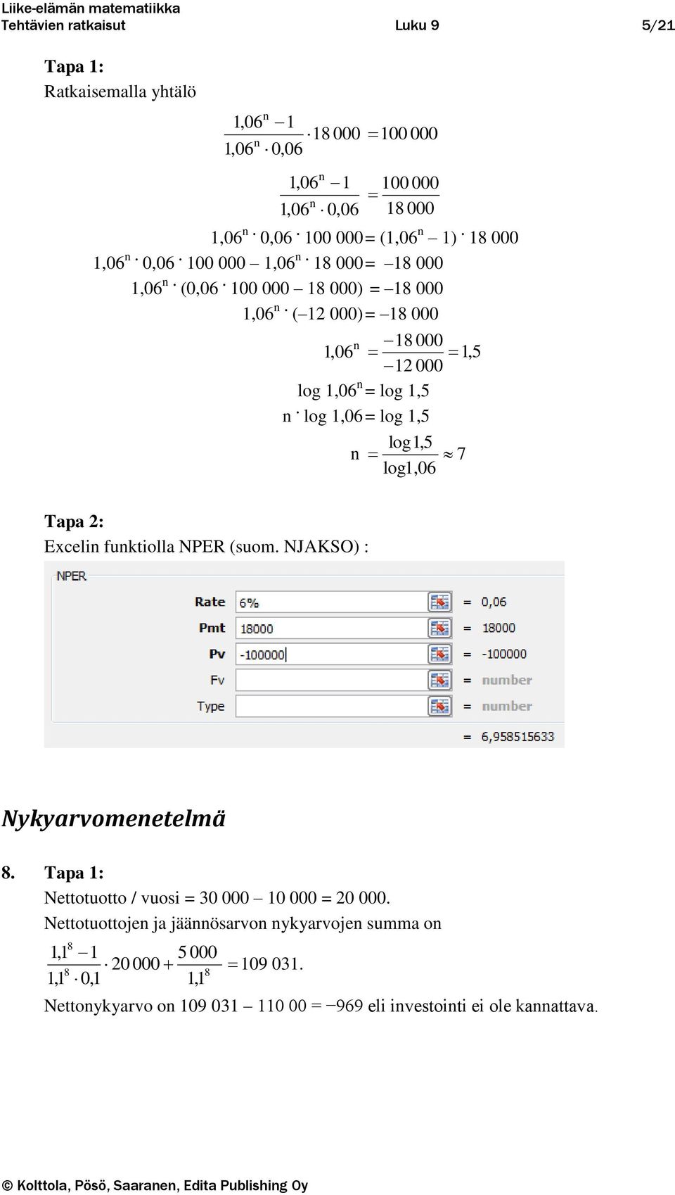 log 1,06 = log 1,5 log1,5 7 log1,06 Exceli fuktiolla NPER (suom. NJAKSO) : Nykyarvomeetelmä 8. Tapa 1: Nettotuotto / vuosi = 30 000 10 000 = 20 000.