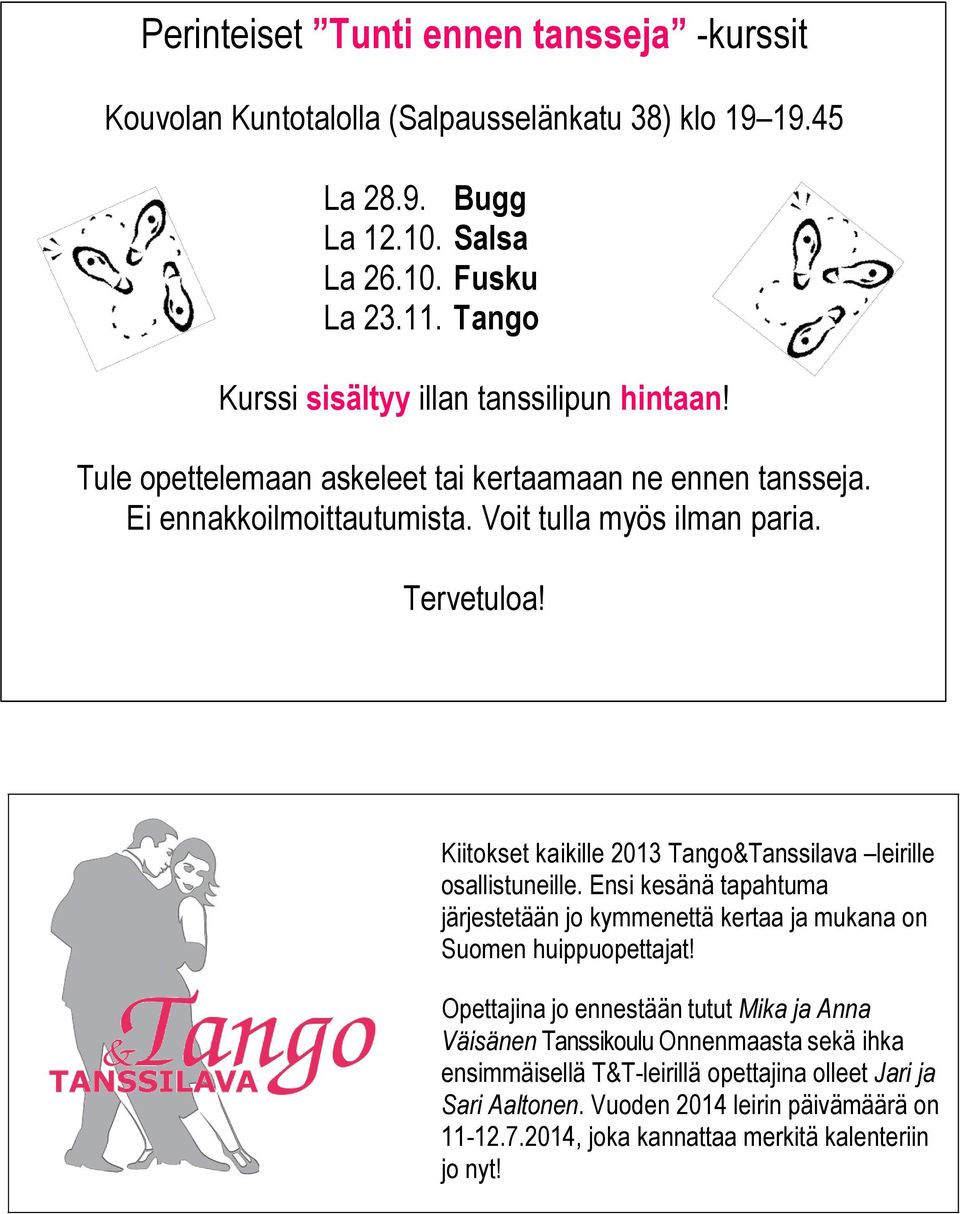 Kiitokset kaikille 2013 Tango&Tanssilava leirille osallistuneille. Ensi kesänä tapahtuma järjestetään jo kymmenettä kertaa ja mukana on Suomen huippuopettajat!