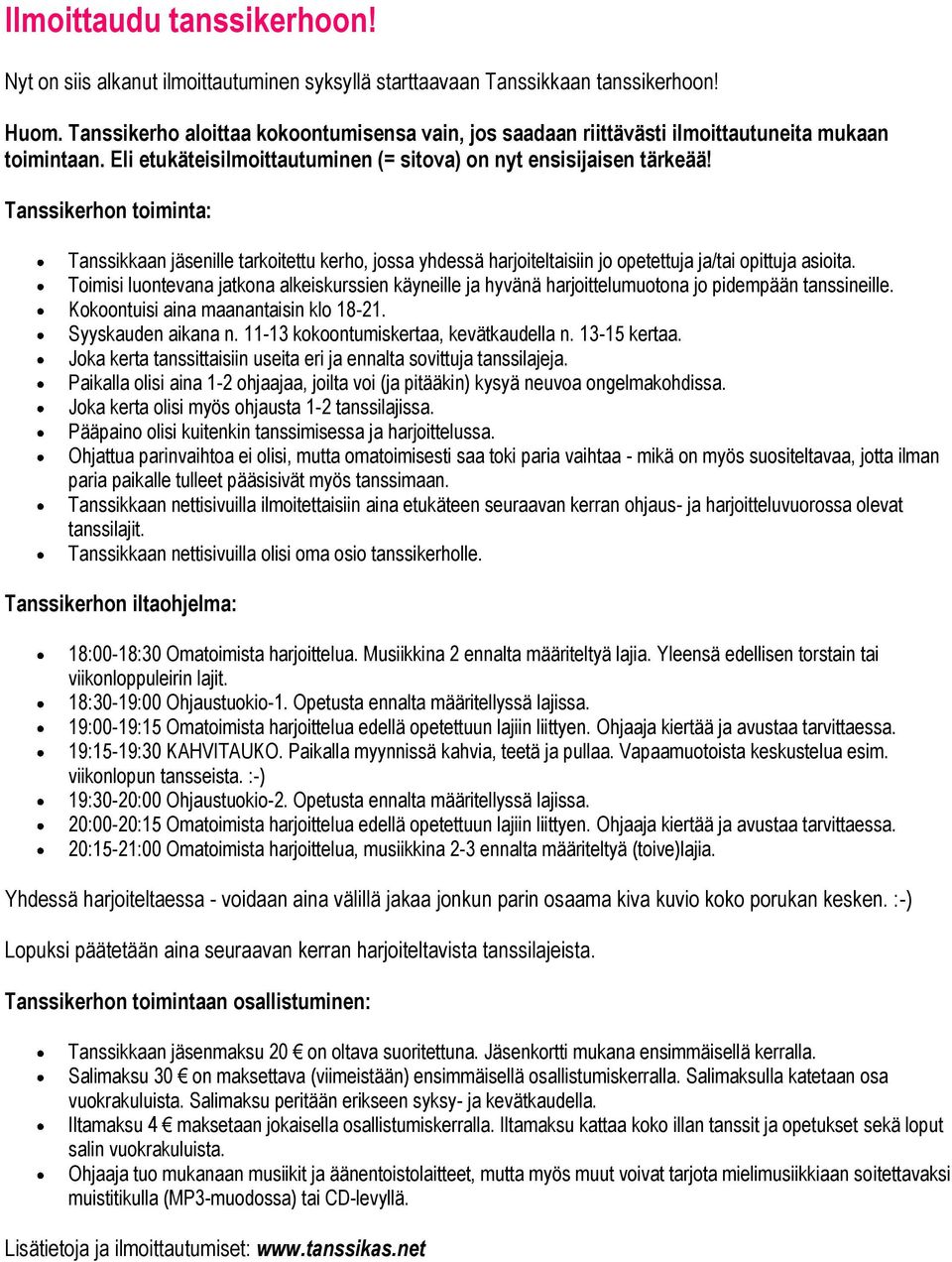 Tanssikerhon toiminta: Tanssikkaan jäsenille tarkoitettu kerho, jossa yhdessä harjoiteltaisiin jo opetettuja ja/tai opittuja asioita.