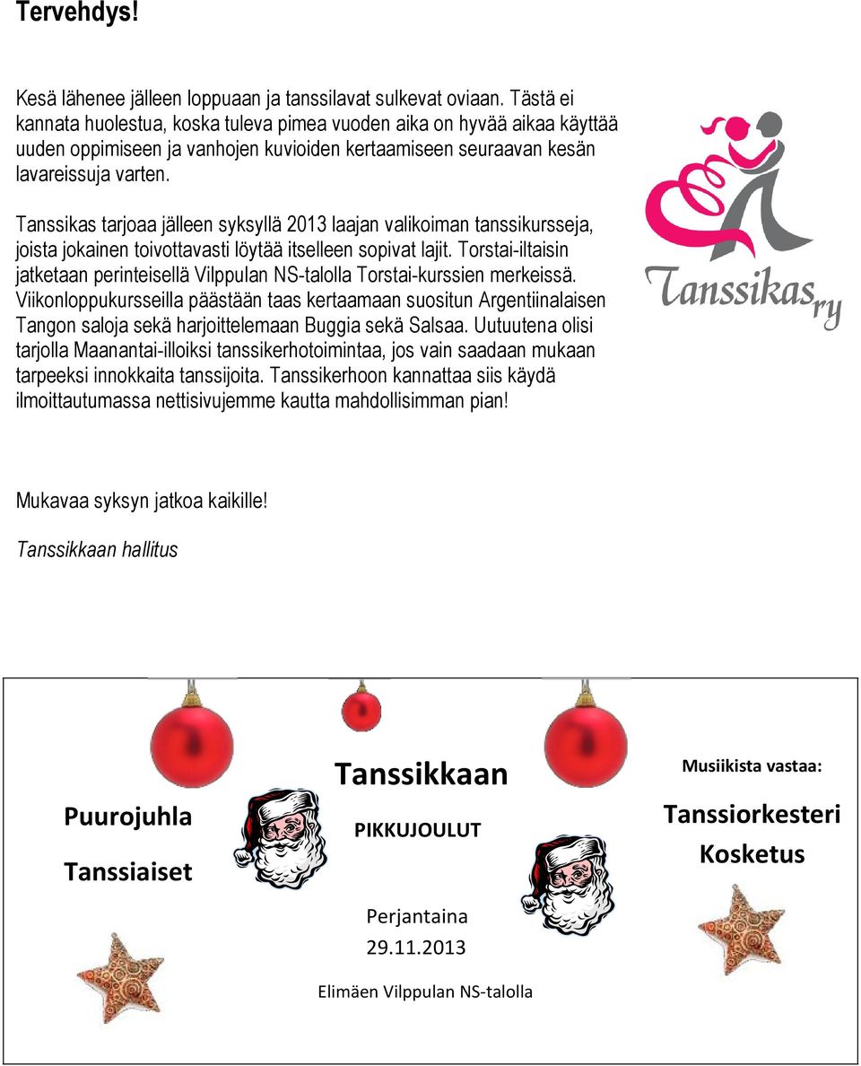 Tanssikas tarjoaa jälleen syksyllä 2013 laajan valikoiman tanssikursseja, joista jokainen toivottavasti löytää itselleen sopivat lajit.