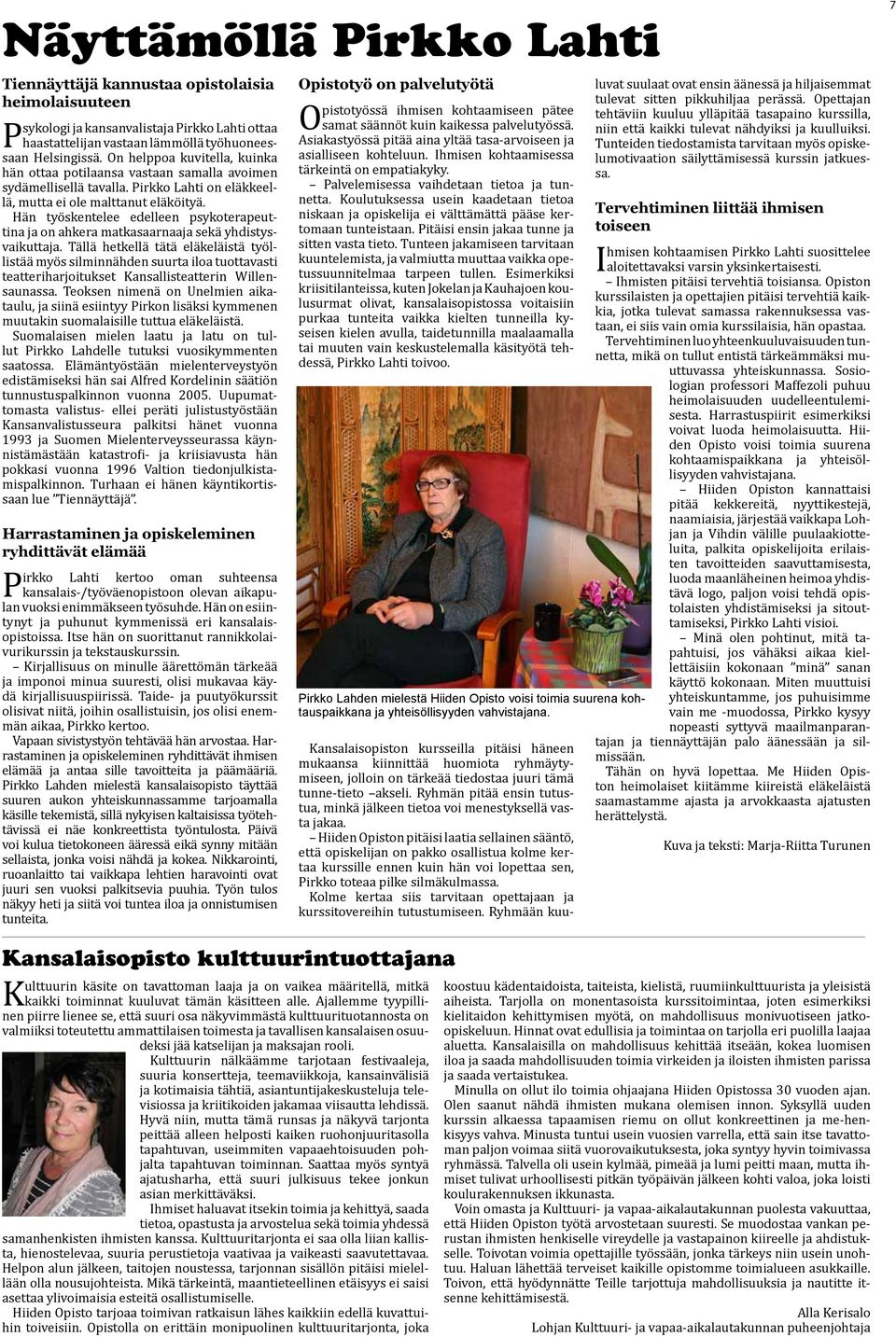 Hän työskentelee edelleen psykoterapeuttina ja on ahkera matkasaarnaaja sekä yhdistysvaikuttaja.