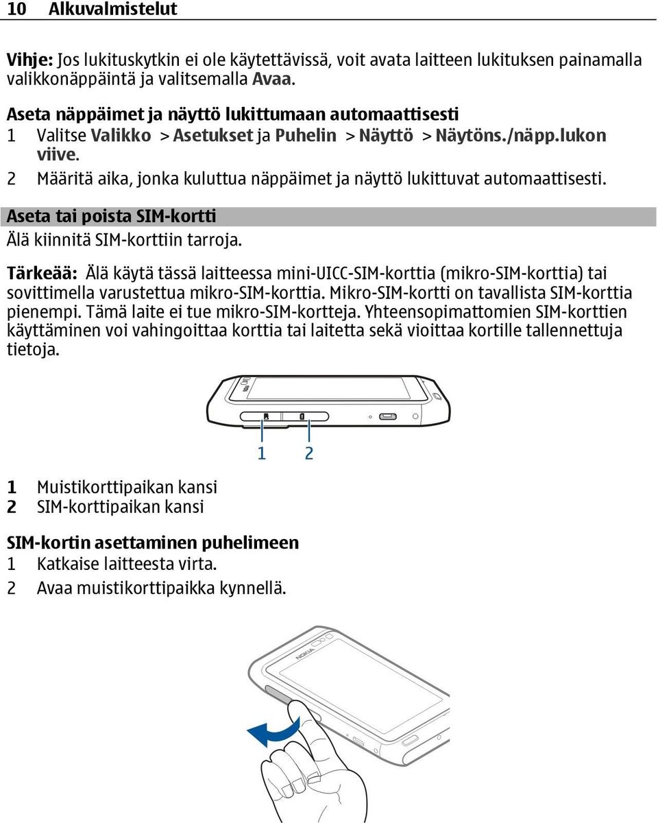 2 Määritä aika, jonka kuluttua näppäimet ja näyttö lukittuvat automaattisesti. Aseta tai poista SIM-kortti Älä kiinnitä SIM-korttiin tarroja.