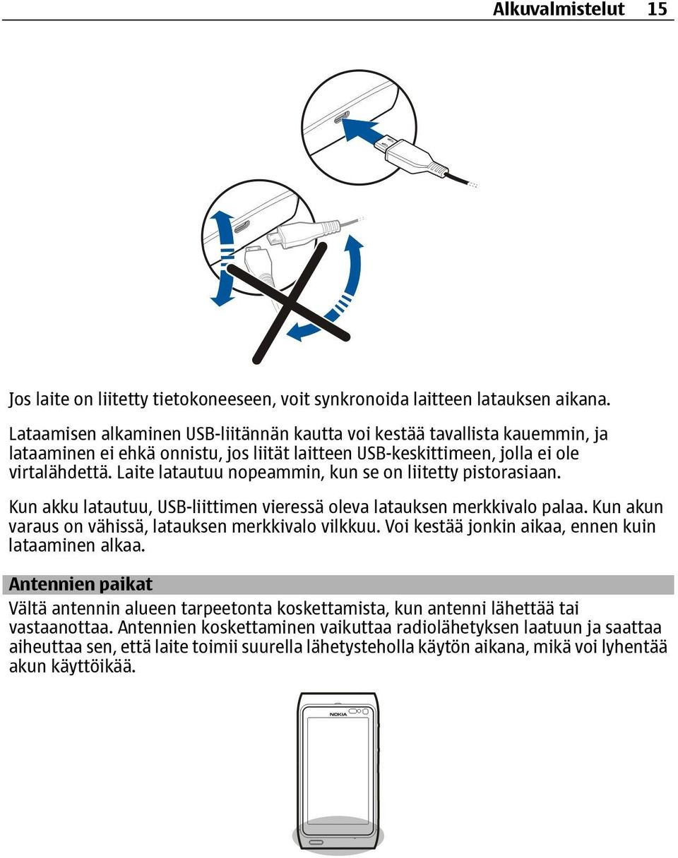 Laite latautuu nopeammin, kun se on liitetty pistorasiaan. Kun akku latautuu, USB-liittimen vieressä oleva latauksen merkkivalo palaa. Kun akun varaus on vähissä, latauksen merkkivalo vilkkuu.