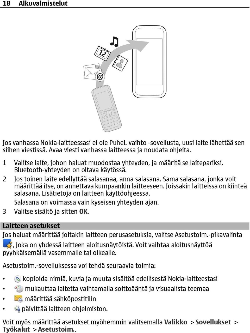 Sama salasana, jonka voit määrittää itse, on annettava kumpaankin laitteeseen. Joissakin laitteissa on kiinteä salasana. Lisätietoja on laitteen käyttöohjeessa.