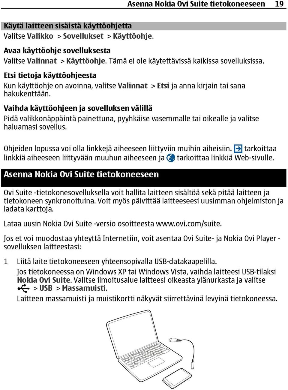 Vaihda käyttöohjeen ja sovelluksen välillä Pidä valikkonäppäintä painettuna, pyyhkäise vasemmalle tai oikealle ja valitse haluamasi sovellus.