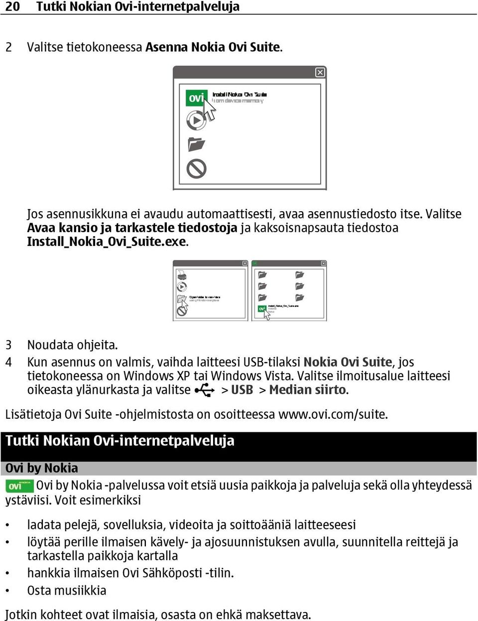 4 Kun asennus on valmis, vaihda laitteesi USB-tilaksi Nokia Ovi Suite, jos tietokoneessa on Windows XP tai Windows Vista.