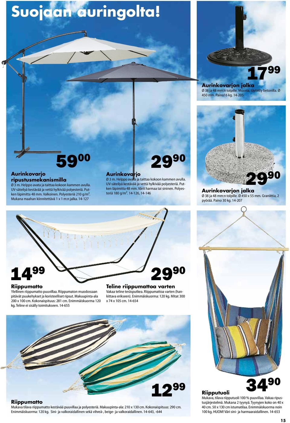 14-127 59 00 29 90 Aurinkovarjo Ø 3 m. Helppo avata ja taittaa kokoon kammen avulla. UV-säteilyä kestävää ja vettä hylkivää polyesteriä. Putken läpimitta 48 mm. Värit harmaa tai sininen.